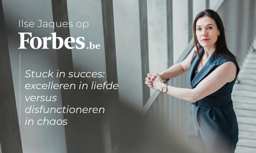 Stuck in Succes Ilse Jaques op Forbes.be met een exclusief interview voor leiders van organisaties forbes belgium high performance coach